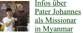 Infos über Pater Johannes  als Missionar in Myanmar