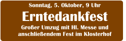 Sonntag, 5. Oktober, 9 Uhr Erntedankfest Großer Umzug mit Hl. Messe und anschließendem Fest im Klosterhof